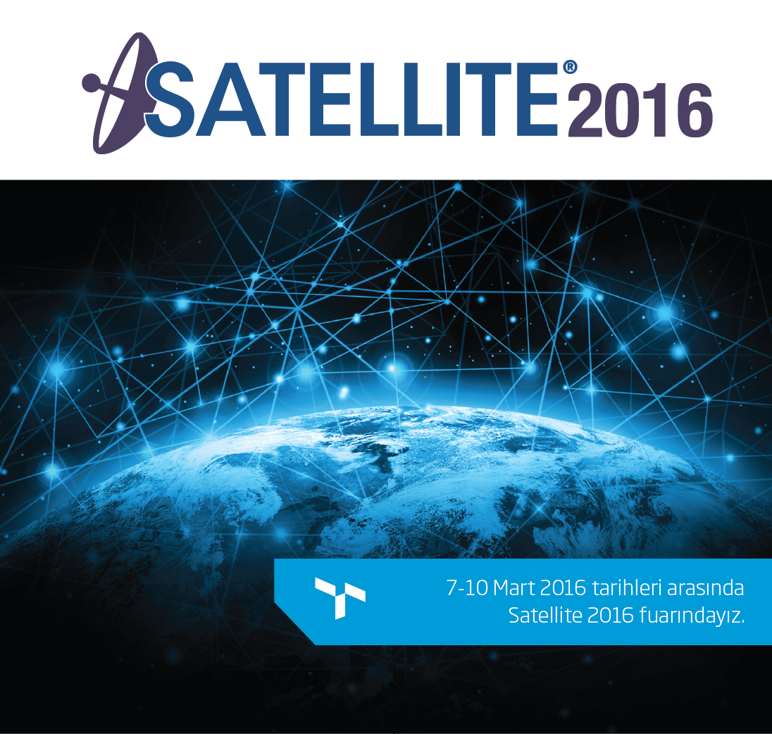 7-10 Mart 2016 tarihlerinde Satellite 2016 Fuarı’nda.