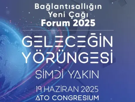 Uydu ve Uzay Ekosisteminin Geleceği “Bağlantısallığın Yeni Çağı Forumu”nda Masaya Yatırılacak