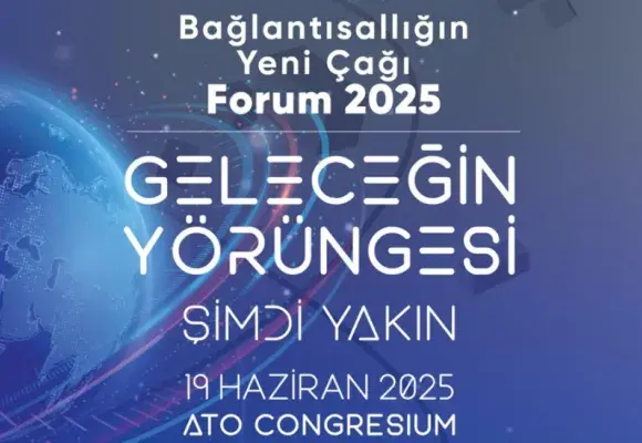 Uydu ve Uzay Ekosisteminin Geleceği “Bağlantısallığın Yeni Çağı Forumu”nda Masaya Yatırılacak